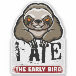 I ate the early bird. Grumpy sloth, morning grouch Sticker