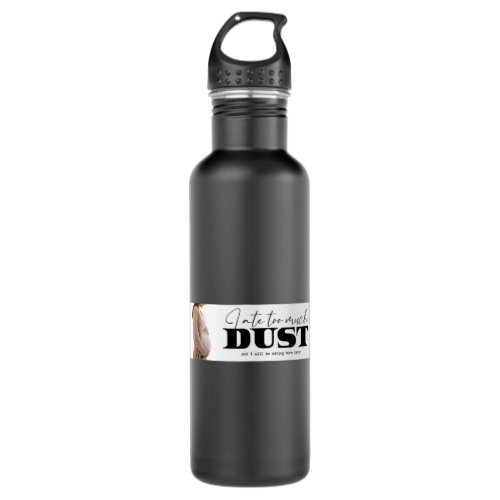 I ate to much dust meme funny sticker 16 stainless steel water bottle