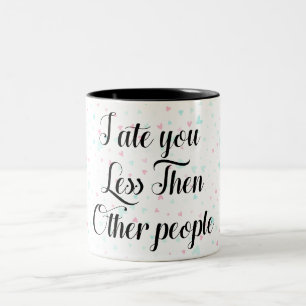 I ate you Less Then Other people Two-Tone Coffee Mug