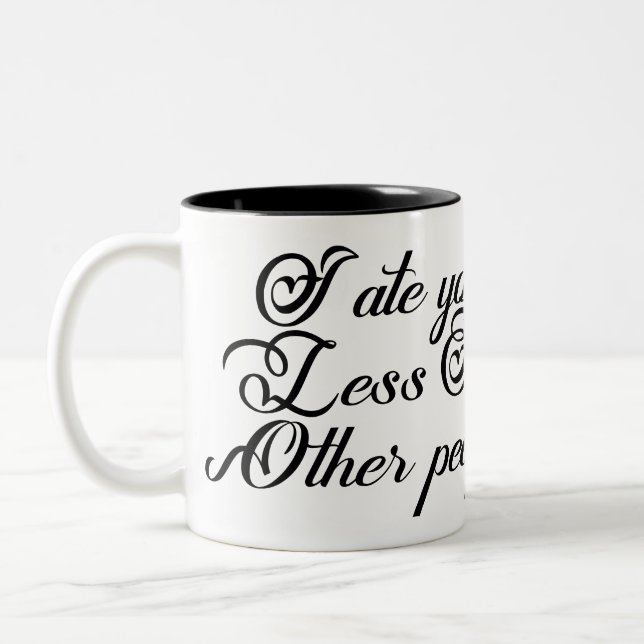 I ate you Less Then Other people Two-Tone Coffee Mug (Left)