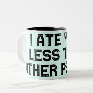 I ate you Less Then Other people Two-Tone Coffee Mug