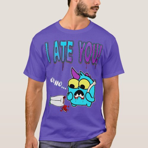 I ate you T_Shirt