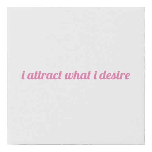 I Attract What I Desire _Faux Wrapped Canvas Print