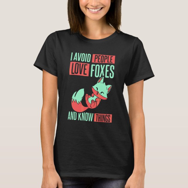 I Avoid People Love Foxes T-Shirt (Front)