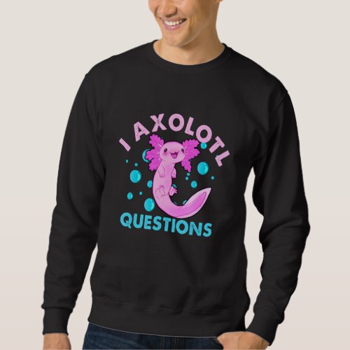 I Axolotl Question Funny Cute Axolotl Boys Girls K Sweatshirt