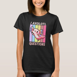 I Axolotl Question Funny Cute Axolotl Japanese Gi T-Shirt