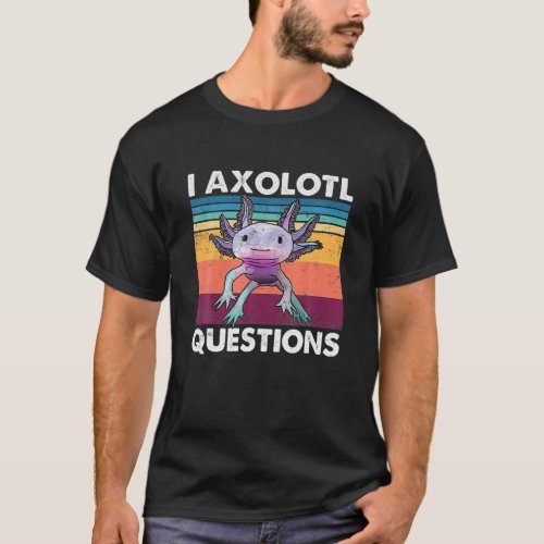 I Axolotl Question Kid Funny Cute Axolotl T_Shirt