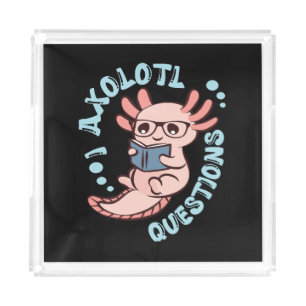 I Axolotl Questions Acrylic Tray