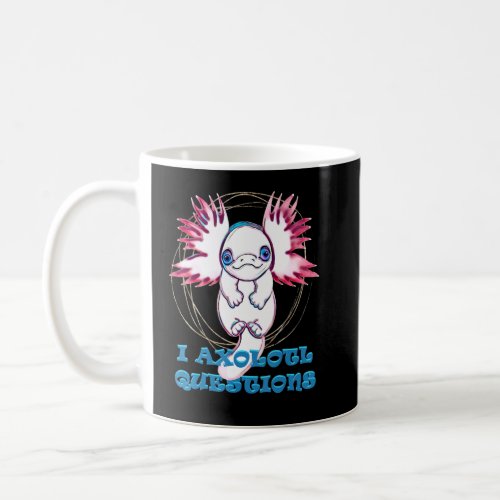 I AXOLOTL QUESTIONS   axolotl   cute  Coffee Mug