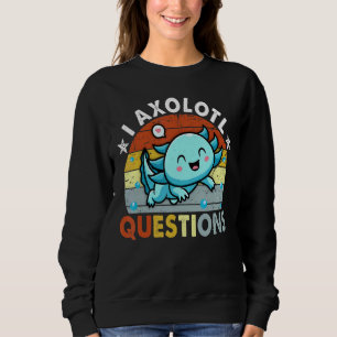 I Axolotl Questions  Axolotl Kids Cute Axolotl Sweatshirt