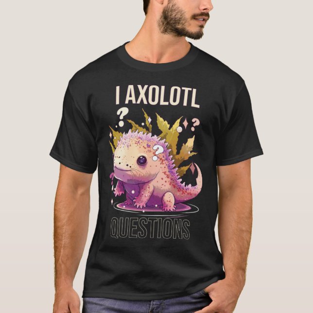 I Axolotl Questions Axolotl Whisperer Mexican Walk T-Shirt (Front)