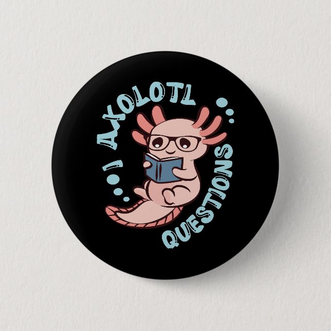 I Axolotl Questions Button (Front)
