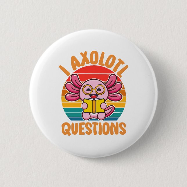 I Axolotl Questions Button (Front)