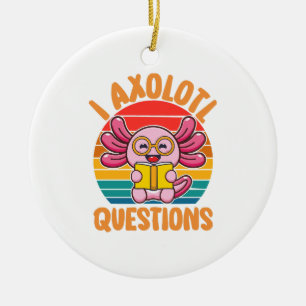I Axolotl Questions Ceramic Ornament