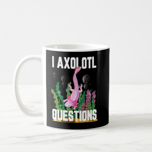 I Axolotl Questions  Coffee Mug