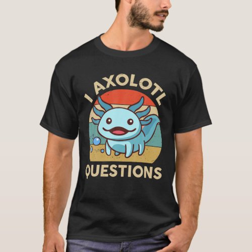 I Axolotl Questions Cute Amphibian Herpetology Her T_Shirt