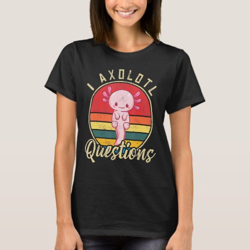 I Axolotl Questions Cute Axolotl 1 T_Shirt