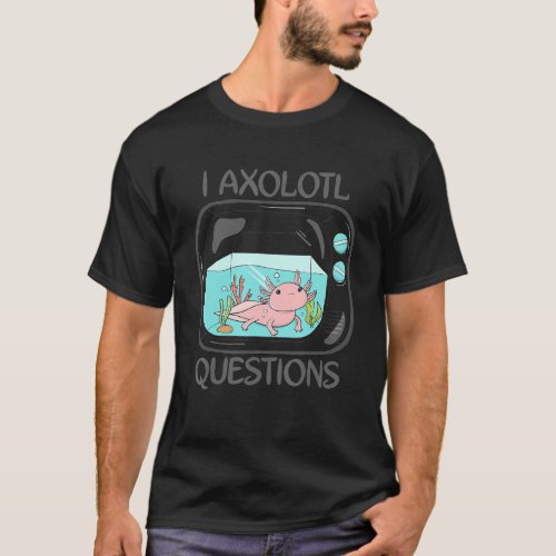 I Axolotl Questions Cute Axolotl 4 T_Shirt
