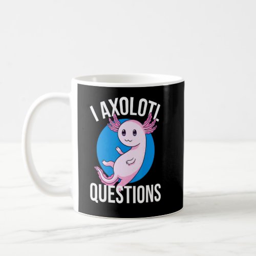 I Axolotl Questions   Cute Axolotl Kids  1  Coffee Mug