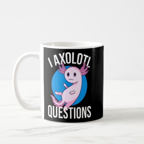 I Axolotl Questions   Cute Axolotl Kids  1 T_Shirt Coffee Mug