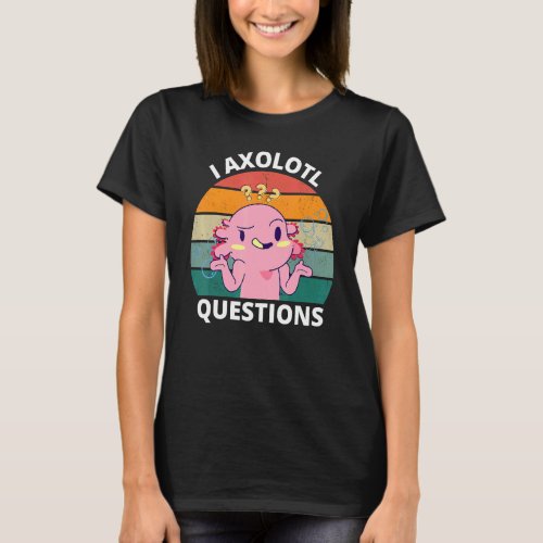 I Axolotl Questions Cute Axolotl Kids Adults T_Shirt