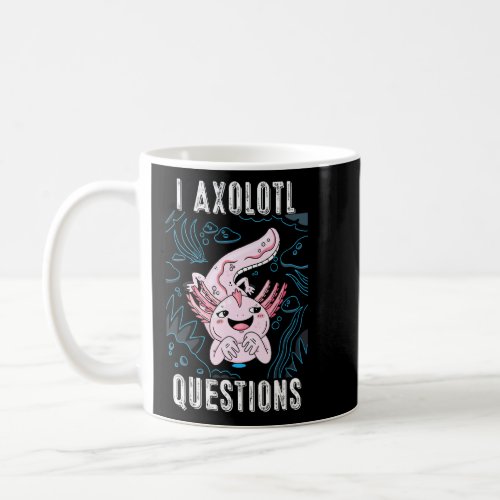 I Axolotl Questions Cute Axolotl  Kids  Coffee Mug
