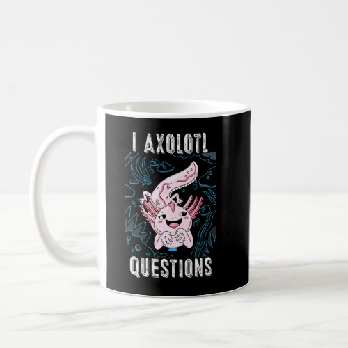 I Axolotl Questions Cute Axolotl  Kids  Coffee Mug