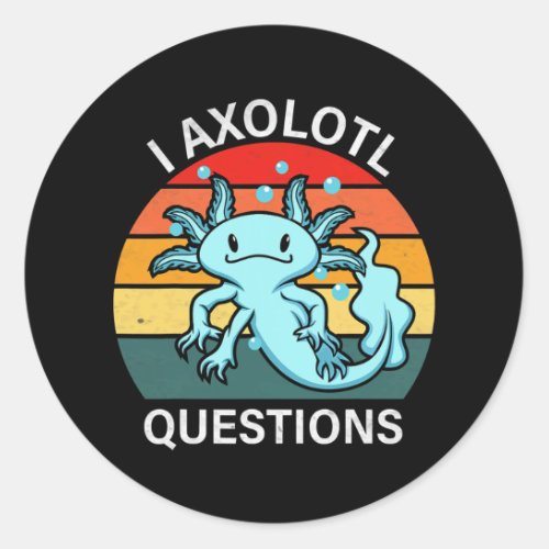 I Axolotl Questions Cute Axolotl Mexican Walking Classic Round Sticker