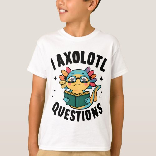 I axolotl questions _ cute axolotl pun T_Shirt
