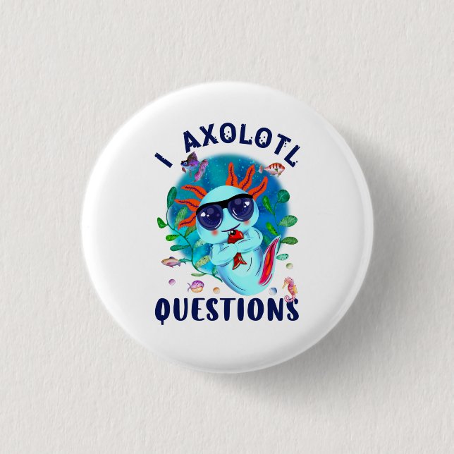 I Axolotl Questions, Cute Axolotl Quote  Button (Front)