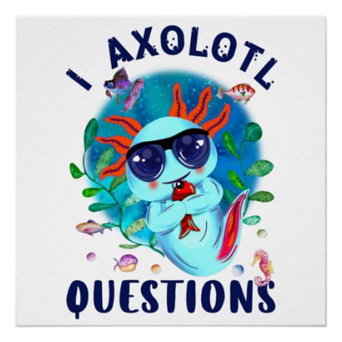 I Axolotl Questions Cute Axolotl Quote  Poster