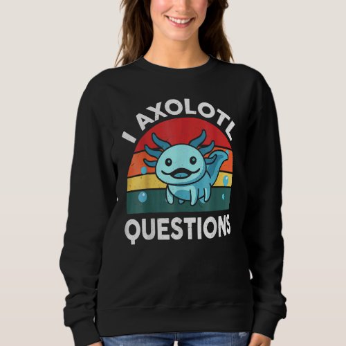 I Axolotl Questions Cute Axolotl Retro Kids Design Sweatshirt