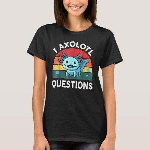 I Axolotl Questions Cute Axolotl Retro Kids Design T_Shirt