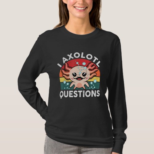 I Axolotl Questions   Cute Axolotl Sayings Kids O T_Shirt