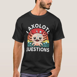 I Axolotl Questions  & Cute Axolotl Sayings Kids O T-Shirt