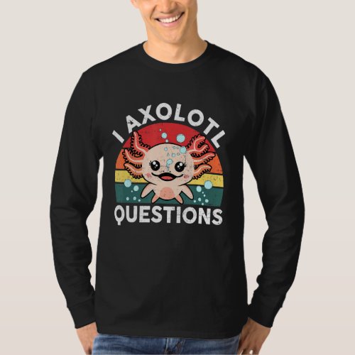 I Axolotl Questions   Cute Axolotl Sayings Kids O T_Shirt