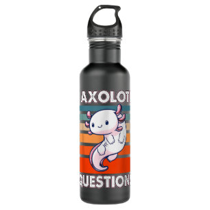 I Axolotl Questions Cute Axolotl  Stainless Steel Water Bottle