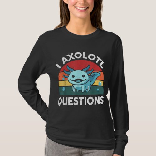 I Axolotl Questions Cute Axolotl T_Shirt