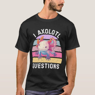 I Axolotl Questions Cute Kawaii Pet Salamander Lig T-Shirt