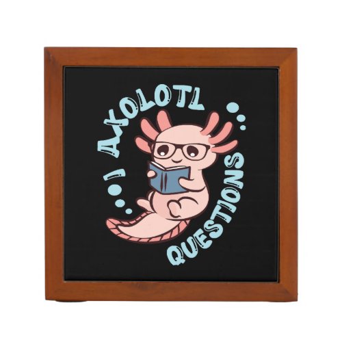 I Axolotl Questions Desk Organizer