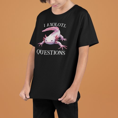 I Axolotl Questions Funny Design T_Shirt