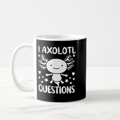 I Axolotl Questions Funny quote I ask a lot of que Coffee Mug