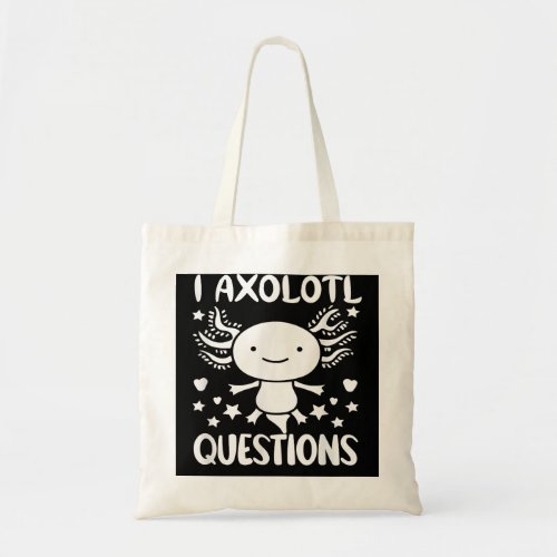 I Axolotl Questions Funny quote I ask a lot of que Tote Bag