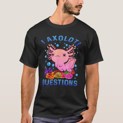 I Axolotl Questions Funny T S For Kids Funny Axolo T_Shirt