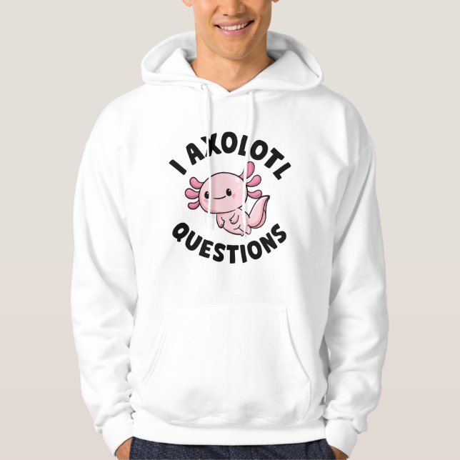 I Axolotl Questions Hoodie (Front)