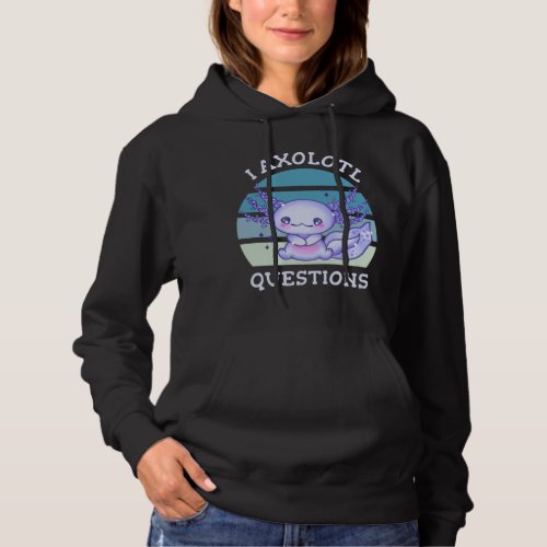 I axolotl questions hoodie
