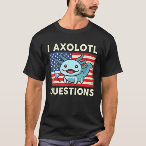 I Axolotl Questions Kids Adult Mexican Walking Fis T_Shirt