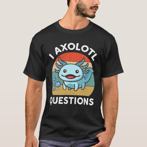 I Axolotl Questions Kids Axolotl Plush Cute Axolot T_Shirt
