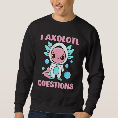 I Axolotl Questions  Kids Boys Girls Cute Axolotl  Sweatshirt