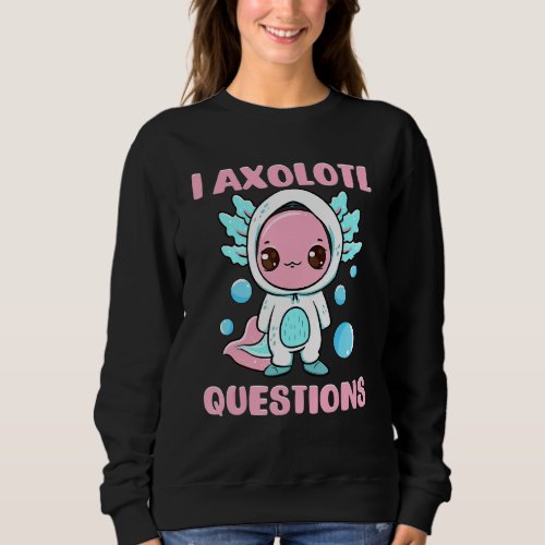 I Axolotl Questions  Kids Boys Girls Cute Axolotl  Sweatshirt